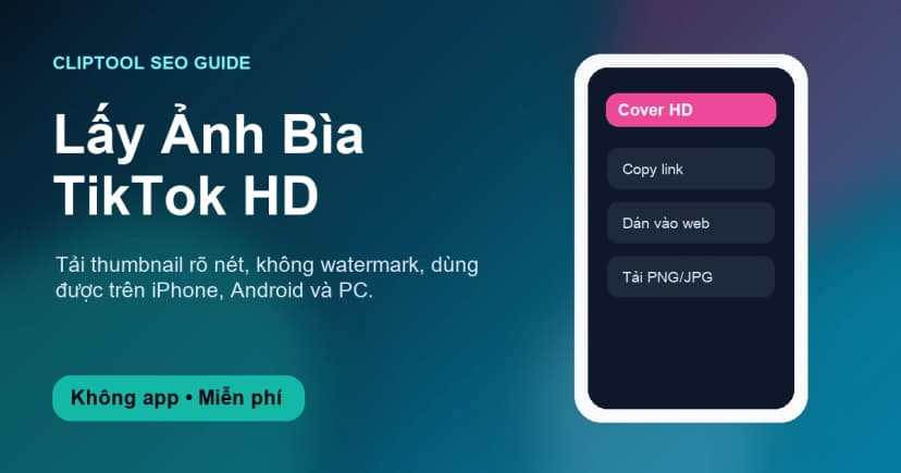 Cách Lấy Ảnh Bìa Video TikTok HD Không Watermark [2026]