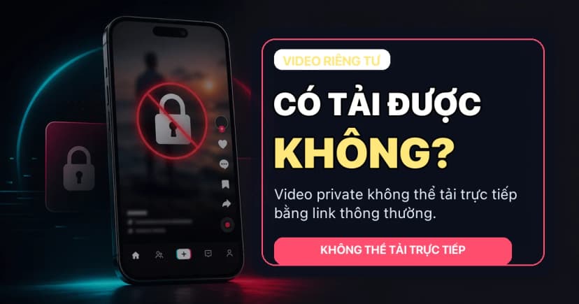 Video TikTok Riêng Tư Có Tải Được Không? Sự Thật & 3 Cách Xử Lý [2026]