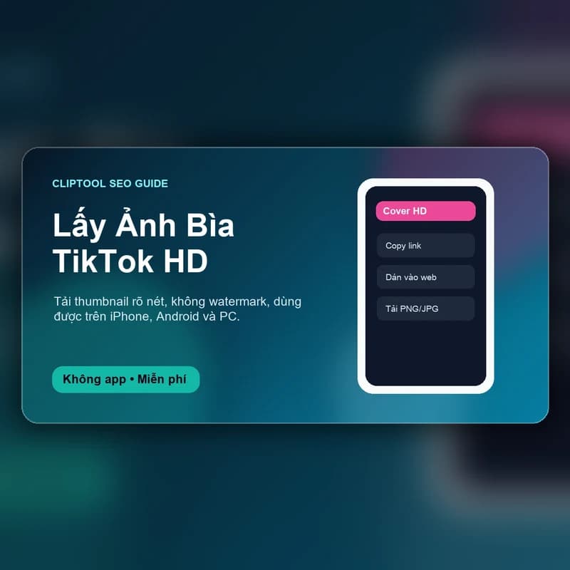Cách Lấy Ảnh Bìa Video TikTok HD Không Watermark [2026]
