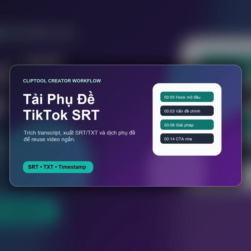 Cách Tải Phụ Đề TikTok Thành File SRT/TXT Để Dịch Và Reuse Video [2026]